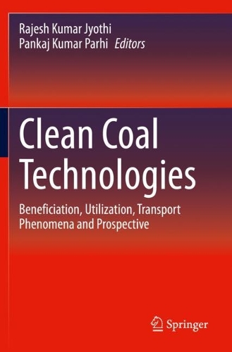 Clean Coal Technologies: Beneficiation, Utilization, Transport Phenomena and Prospective. 2021 ed.