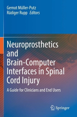 Neuroprosthetics and Brain-Computer Interfaces in Spinal Cord Injury: A Guide for Clinicians and End Users. 2021 ed.