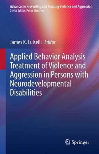 Applied Behavior Analysis Treatment of Violence and Aggression in Persons with Neurodevelopmental Disabilities.