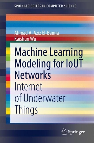 Machine Learning Modeling for IoUT Networks: Internet of Underwater Things. 1st ed. 2021