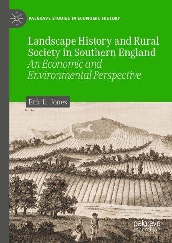 Landscape History and Rural Society in Southern England: An Economic and Environmental Perspective. 2021 ed.