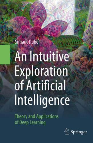 An Intuitive Exploration of Artificial Intelligence: Theory and Applications of Deep Learning. 2021 ed.
