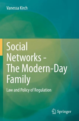 Social Networks - The Modern-Day Family: Law and Policy of Regulation. 2021 ed.