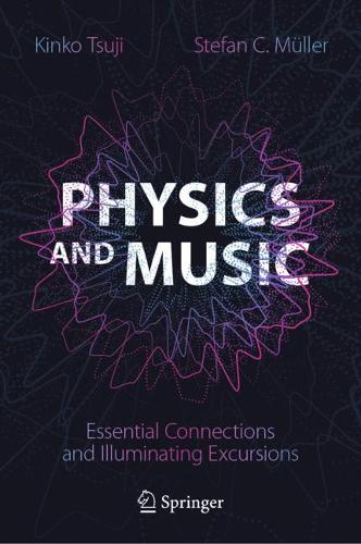 Physics and Music: Essential Connections and Illuminating Excursions. 2021 ed.