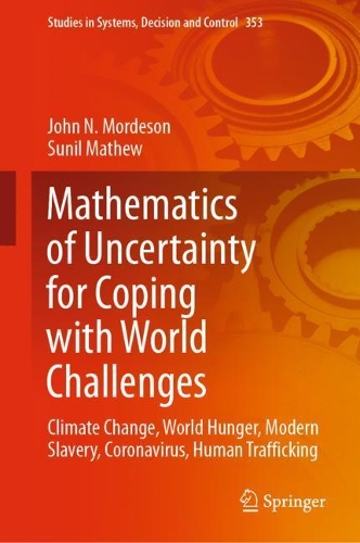 Mathematics of Uncertainty for Coping with World Challenges: Climate Change, World Hunger, Modern Slavery, Coronavirus, Human Trafficking. 2021 ed.