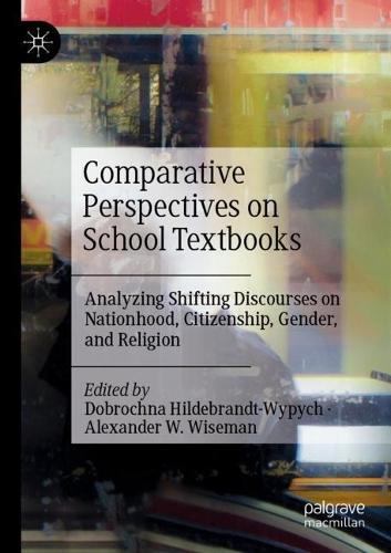 Comparative Perspectives on School Textbooks: Analyzing Shifting Discourses on Nationhood, Citizenship, Gender, and Religion. 2021 ed.