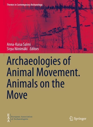 Archaeologies of Animal Movement. Animals on the Move. 2021 ed.
