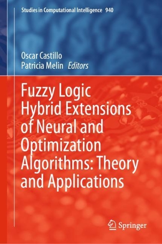 Fuzzy Logic Hybrid Extensions of Neural and Optimization Algorithms: Theory and Applications. 2021 ed.
