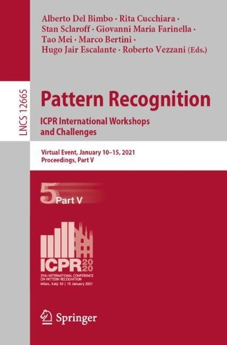 Pattern Recognition. ICPR International Workshops and Challenges: Virtual Event, January 10-15, 2021, Proceedings, Part V. 1st ed. 2021