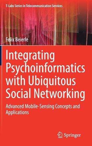 Integrating Psychoinformatics with Ubiquitous Social Networking: Advanced Mobile-Sensing Concepts and Applications. 2021 ed.