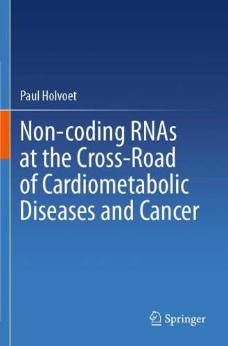 Non-coding RNAs at the Cross-Road of Cardiometabolic Diseases and Cancer. 2021 ed.