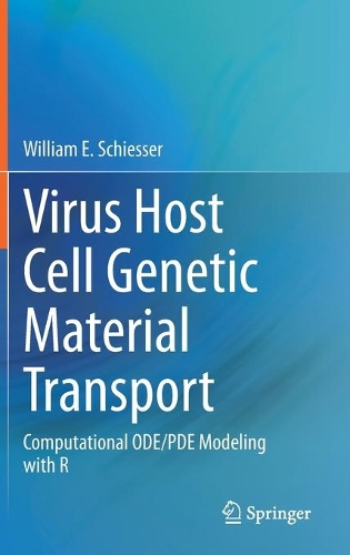 Virus Host Cell Genetic Material Transport: Computational ODE/PDE Modeling with R. 2021 ed.