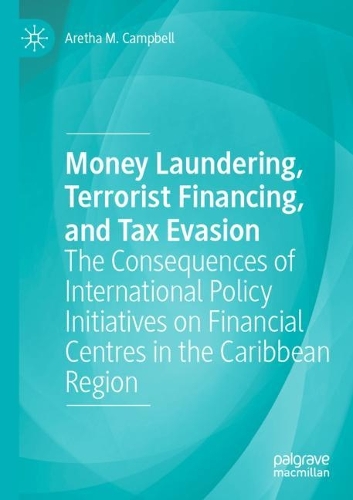 Money Laundering, Terrorist Financing, and Tax Evasion: The Consequences of International Policy Initiatives on Financial Centres in the Caribbean Region. 2021 ed.
