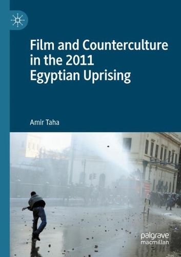 Film and Counterculture in the 2011 Egyptian Uprising. 2021 ed.