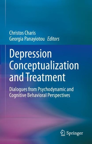 Depression Conceptualization and Treatment: Dialogues from Psychodynamic and Cognitive Behavioral Perspectives. 2021 ed.