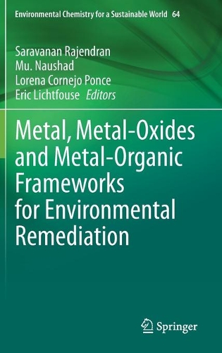 Metal, Metal-Oxides and Metal-Organic Frameworks for Environmental Remediation. 2021 ed.