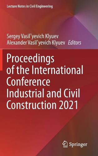 Proceedings of the International Conference Industrial and Civil Construction 2021. 2021 ed.