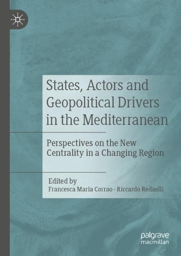 States, Actors and Geopolitical Drivers in the Mediterranean: Perspectives on the New Centrality in a Changing Region. 2021 ed.