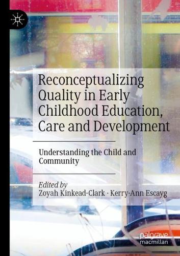 Reconceptualizing Quality in Early Childhood Education, Care and Development: Understanding the Child and Community. 2021 ed.