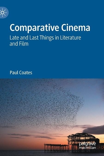 Comparative Cinema: Late and Last Things in Literature and Film. 2021 ed.