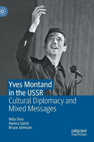 Yves Montand in the USSR: Cultural Diplomacy and Mixed Messages. 2021 ed.