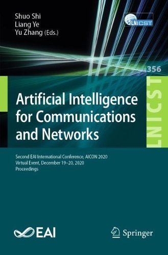 Artificial Intelligence for Communications and Networks: Second EAI International Conference, AICON 2020, Virtual Event, December 19-20, 2020, Proceedings. 1st ed. 2021