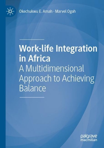 Work-life Integration in Africa: A Multidimensional Approach to Achieving Balance. 2021 ed.
