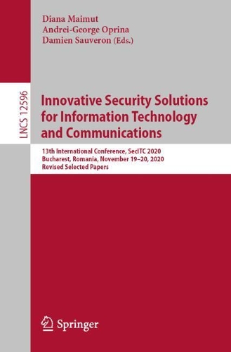 Innovative Security Solutions for Information Technology and Communications: 13th International Conference, SecITC 2020, Bucharest, Romania, November 19-20, 2020, Revised Selected Papers. 1st ed. 2021