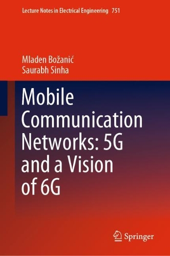 Mobile Communication Networks: 5G and a Vision of 6G. 2021 ed.
