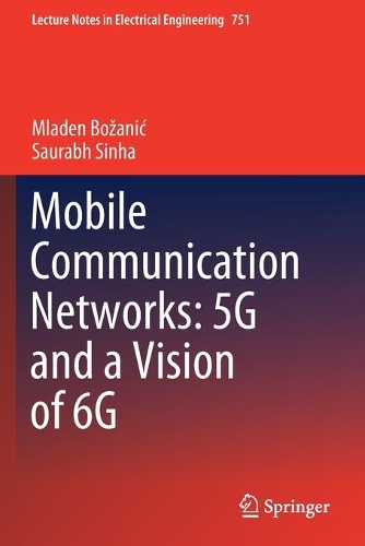 Mobile Communication Networks: 5G and a Vision of 6G. 2021 ed.