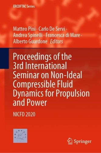 Proceedings of the 3rd International Seminar on Non-Ideal Compressible Fluid Dynamics for Propulsion and Power: NICFD 2020. 2021 ed.