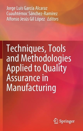 Techniques, Tools and Methodologies Applied to Quality Assurance in Manufacturing. 2021 ed.
