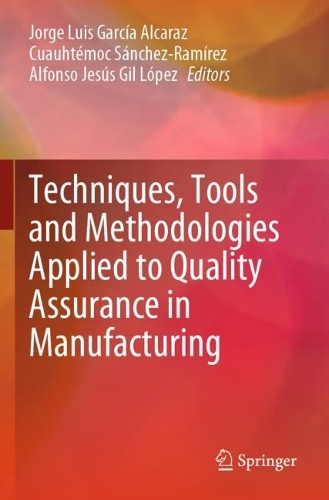 Techniques, Tools and Methodologies Applied to Quality Assurance in Manufacturing. 2021 ed.