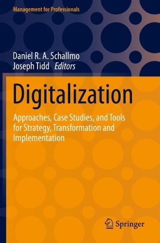 Digitalization: Approaches, Case Studies, and Tools for Strategy, Transformation and Implementation. 2021 ed.