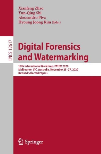 Digital Forensics and Watermarking: 19th International Workshop, IWDW 2020, Melbourne, VIC, Australia, November 25-27, 2020, Revised Selected Papers. 1st ed. 2021