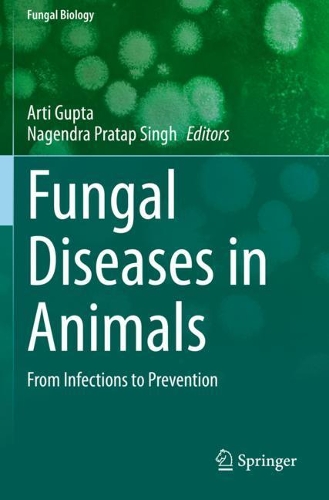 Fungal Diseases in Animals: From Infections to Prevention. 2021 ed.