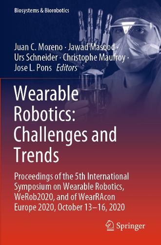 Wearable Robotics: Challenges and Trends: Proceedings of the 5th International Symposium on Wearable Robotics, WeRob2020, and of WearRAcon Europe 2020, October 13-16, 2020. 2022 ed.