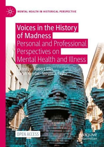 Voices in the History of Madness: Personal and Professional Perspectives on Mental Health and Illness. 2021 ed.