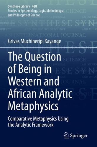 The Question of Being in Western and African Analytic Metaphysics: Comparative Metaphysics Using the Analytic Framework. 2021 ed.