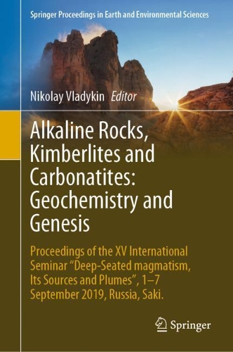 Alkaline Rocks, Kimberlites and Carbonatites: Geochemistry and Genesis: Proceedings of the XV International Seminar "Deep-seated magmatism, its sources and plumes", 1-7 September 2019, Russia, Saki.. 2021 ed.