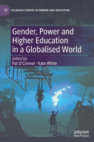 Gender, Power and Higher Education in a Globalised World.