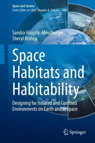 Space Habitats and Habitability: Designing for Isolated and Confined Environments on Earth and in Space. 2021 ed.
