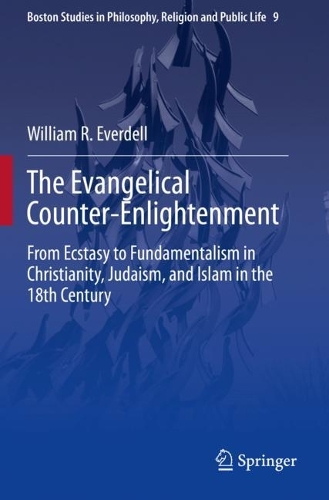 The Evangelical Counter-Enlightenment: From Ecstasy to Fundamentalism in Christianity, Judaism, and Islam in the 18th Century. 2021 ed.