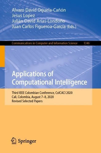 Applications of Computational Intelligence: Third IEEE Colombian Conference, ColCACI 2020, Cali, Colombia, August 7-8, 2020, Revised Selected Papers. 1st ed. 2021