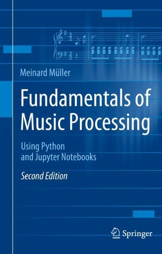 Fundamentals of Music Processing: Using Python and Jupyter Notebooks. Second Edition 2021