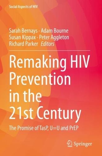 Remaking HIV Prevention in the 21st Century: The Promise of TasP, U=U and PrEP. 2021 ed.