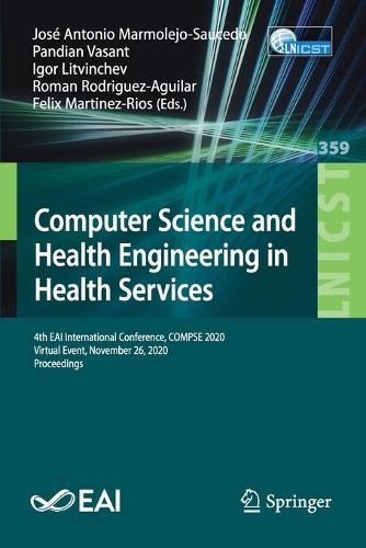 Computer Science and Health Engineering in Health Services: 4th EAI International Conference, COMPSE 2020, Virtual Event, November 26, 2020, Proceedings. 1st ed. 2021