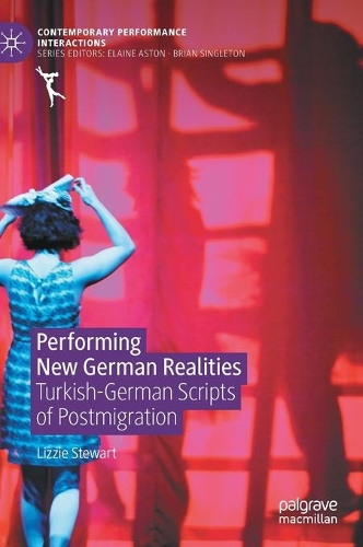 Performing New German Realities: Turkish-German Scripts of Postmigration. 2021 ed.