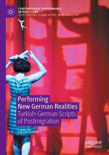 Performing New German Realities: Turkish-German Scripts of Postmigration. 2021 ed.