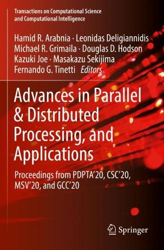Advances in Parallel & Distributed Processing, and Applications: Proceedings from PDPTA'20, CSC'20, MSV'20, and GCC'20.